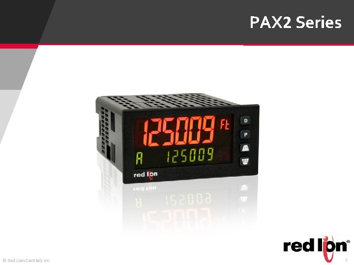 PAX 2 Series © Red Lion Controls Inc. 3 