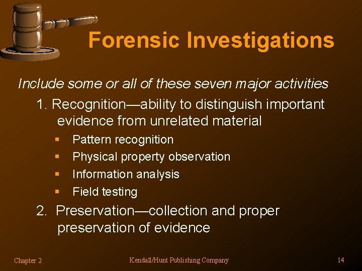 Forensic Investigations Include some or all of these seven major activities 1. Recognition—ability to