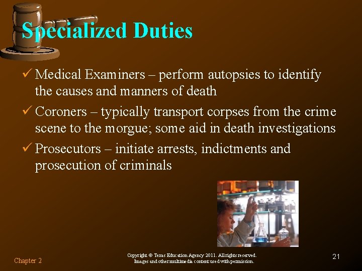 Specialized Duties ü Medical Examiners – perform autopsies to identify the causes and manners