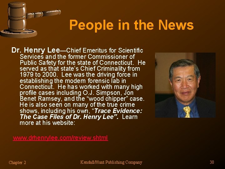 People in the News Dr. Henry Lee—Chief Emeritus for Scientific Services and the former
