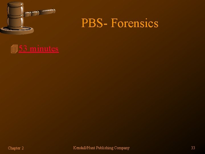 PBS- Forensics 453 minutes Chapter 2 Kendall/Hunt Publishing Company 33 