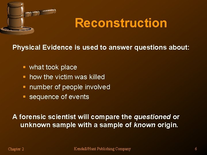 Reconstruction Physical Evidence is used to answer questions about: § § what took place