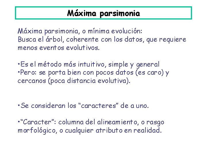 Máxima parsimonia, o mínima evolución: Busca el árbol, coherente con los datos, que requiere