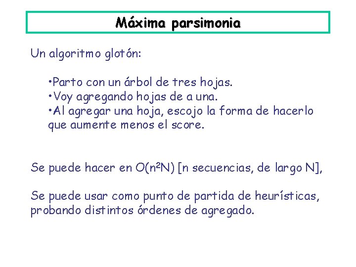 Máxima parsimonia Un algoritmo glotón: • Parto con un árbol de tres hojas. •