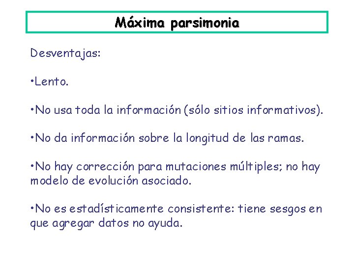 Máxima parsimonia Desventajas: • Lento. • No usa toda la información (sólo sitios informativos).