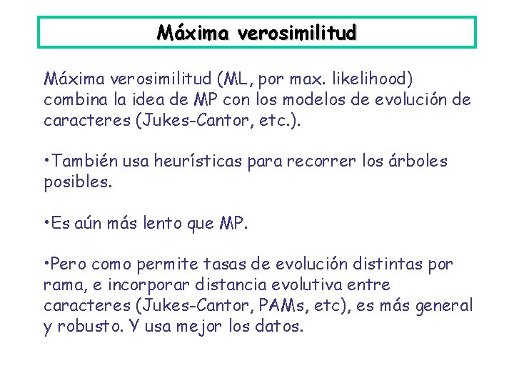 Máxima verosimilitud (ML, por max. likelihood) combina la idea de MP con los modelos