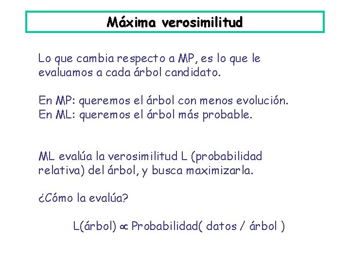 Máxima verosimilitud Lo que cambia respecto a MP, es lo que le evaluamos a