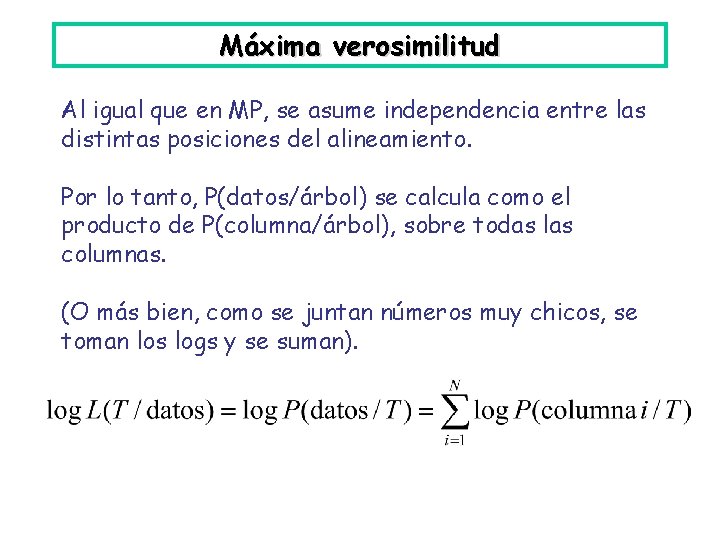 Máxima verosimilitud Al igual que en MP, se asume independencia entre las distintas posiciones