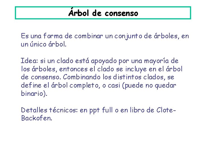 Árbol de consenso Es una forma de combinar un conjunto de árboles, en un