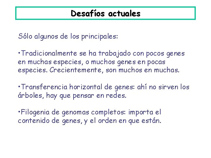 Desafíos actuales Sólo algunos de los principales: • Tradicionalmente se ha trabajado con pocos