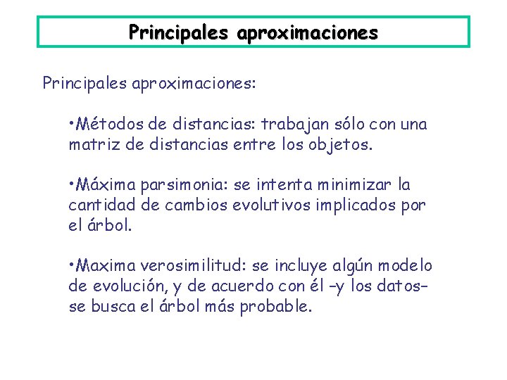 Principales aproximaciones: • Métodos de distancias: trabajan sólo con una matriz de distancias entre