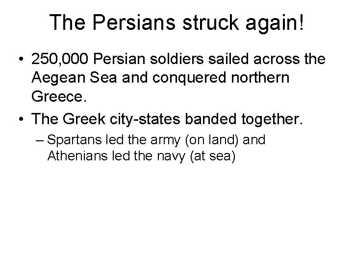 The Persians struck again! • 250, 000 Persian soldiers sailed across the Aegean Sea