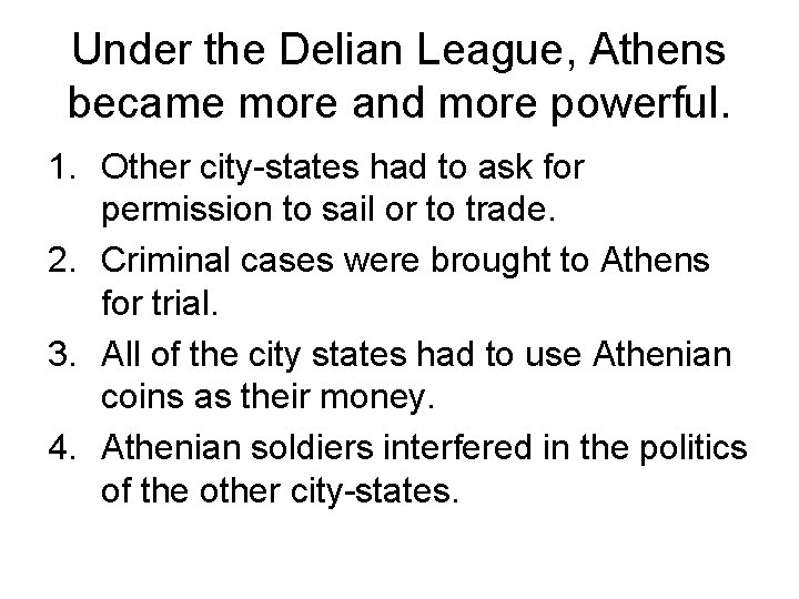 Under the Delian League, Athens became more and more powerful. 1. Other city-states had