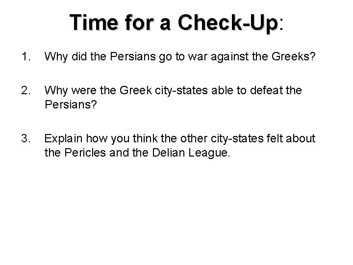 Time for a Check-Up: Check-Up 1. Why did the Persians go to war against