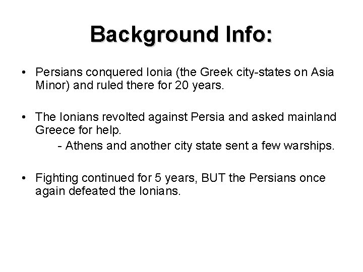 Background Info: • Persians conquered Ionia (the Greek city-states on Asia Minor) and ruled
