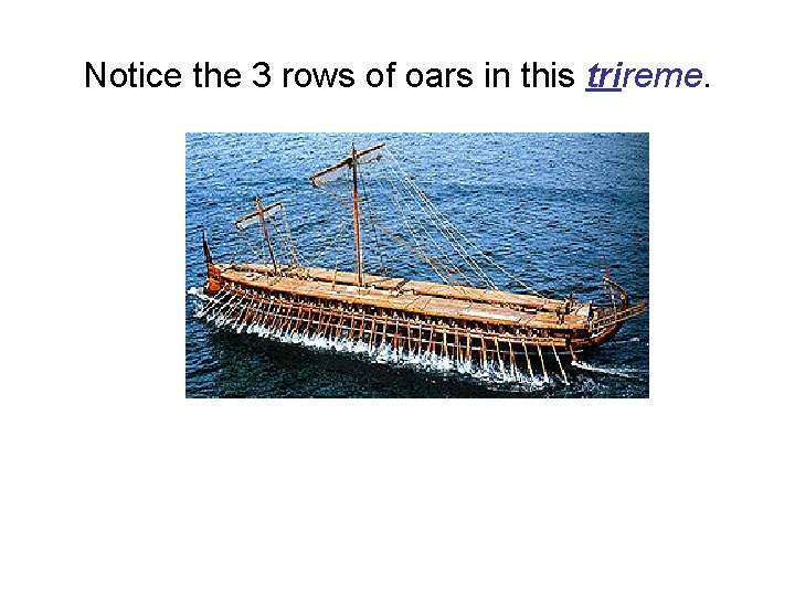 Notice the 3 rows of oars in this trireme. 