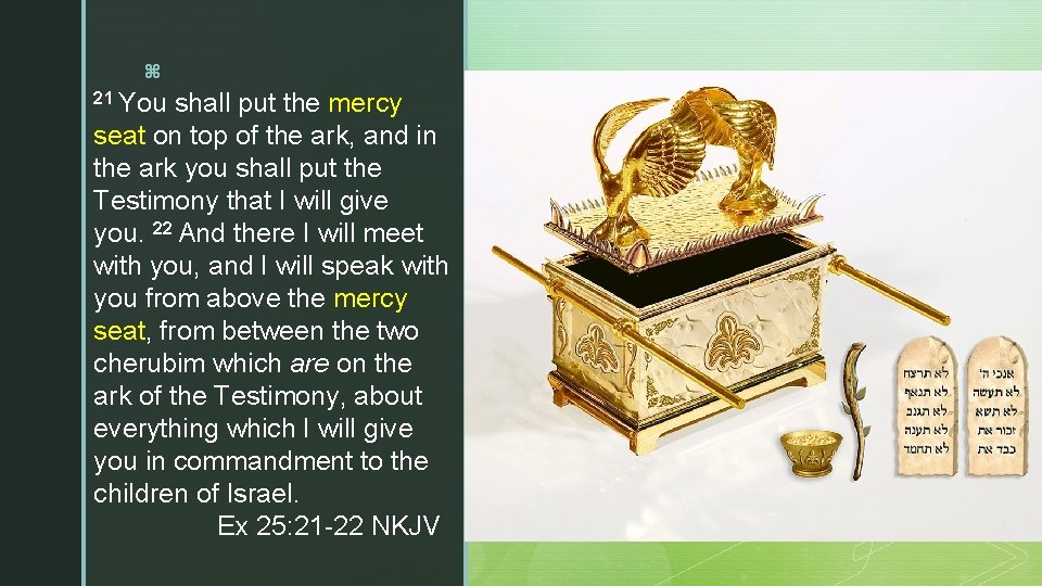 z 21 You z shall put the mercy seat on top of the ark,