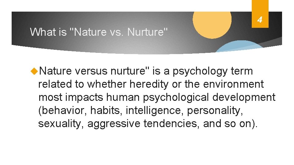 4 What is "Nature vs. Nurture" Nature versus nurture" is a psychology term related
