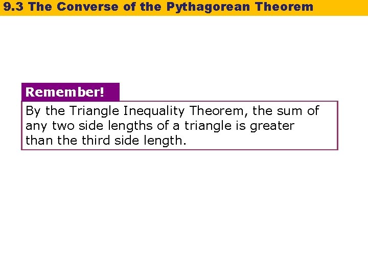 9. 3 The Converse of the Pythagorean Theorem Remember! By the Triangle Inequality Theorem,