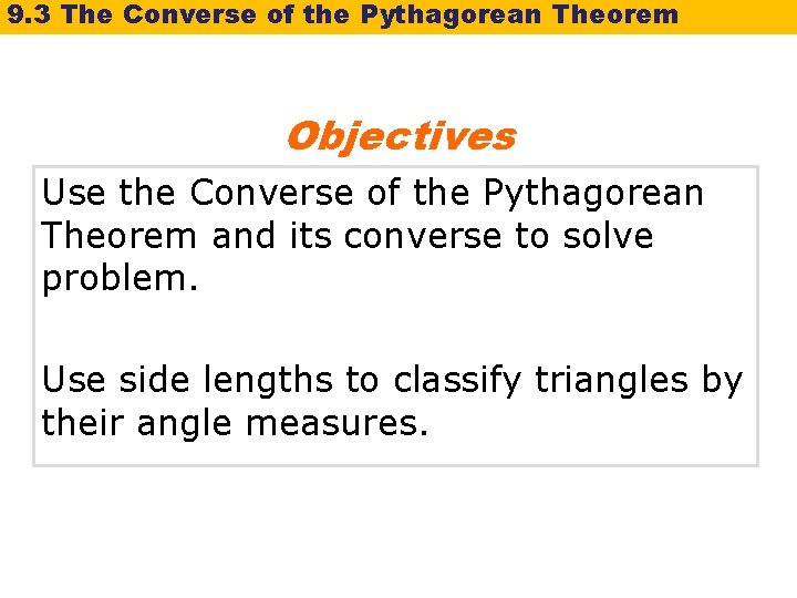 9. 3 The Converse of the Pythagorean Theorem Objectives Use the Converse of the