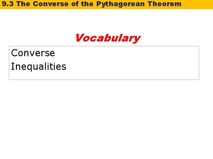 9. 3 The Converse of the Pythagorean Theorem Vocabulary Converse Inequalities 