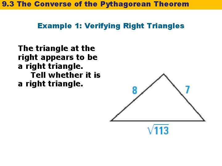 9. 3 The Converse of the Pythagorean Theorem Example 1: Verifying Right Triangles The