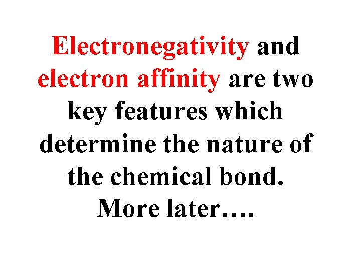 Electronegativity and electron affinity are two key features which determine the nature of the