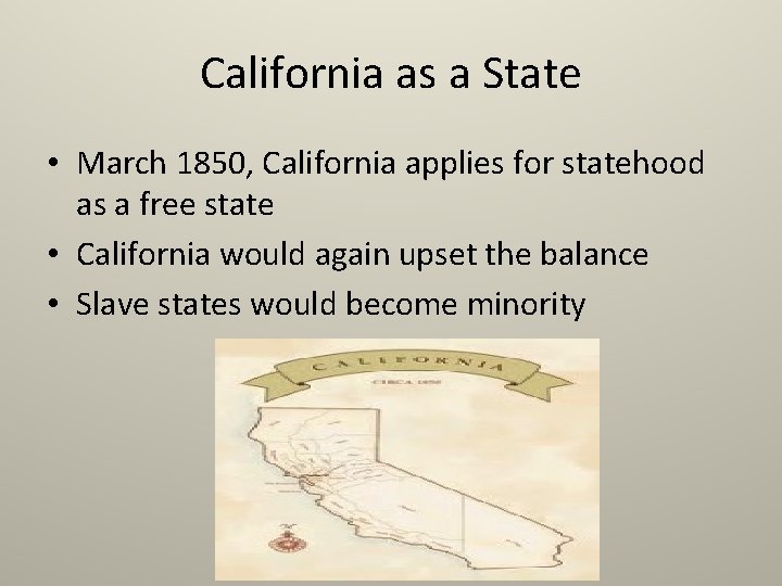 California as a State • March 1850, California applies for statehood as a free