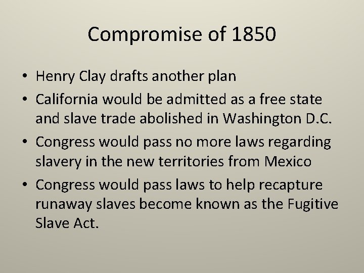 Compromise of 1850 • Henry Clay drafts another plan • California would be admitted