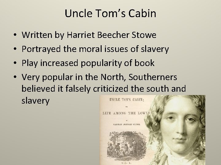 Uncle Tom’s Cabin • • Written by Harriet Beecher Stowe Portrayed the moral issues