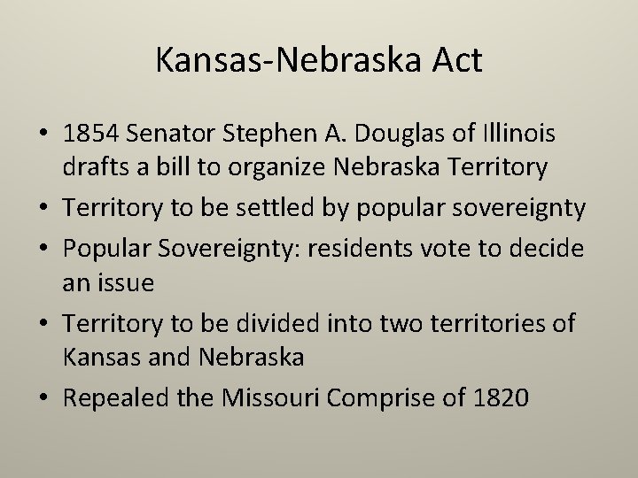 Kansas-Nebraska Act • 1854 Senator Stephen A. Douglas of Illinois drafts a bill to