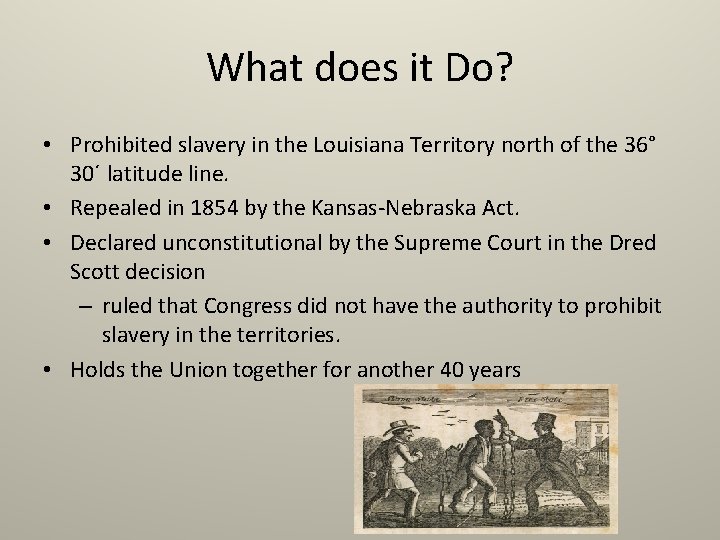 What does it Do? • Prohibited slavery in the Louisiana Territory north of the