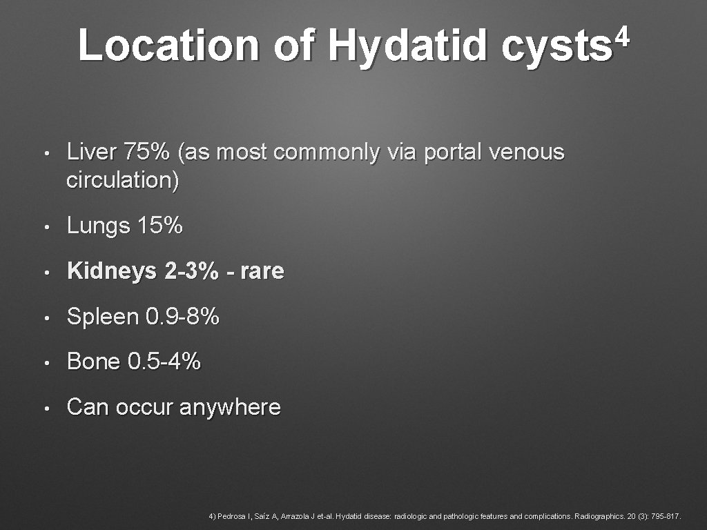 Location of Hydatid 4 cysts • Liver 75% (as most commonly via portal venous