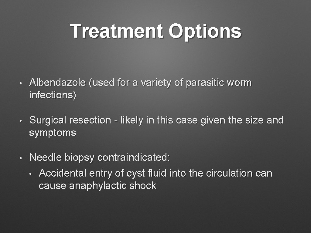 Treatment Options • Albendazole (used for a variety of parasitic worm infections) • Surgical