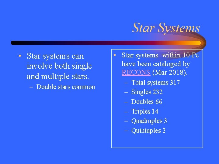 Star Systems • Star systems can involve both single and multiple stars. – Double