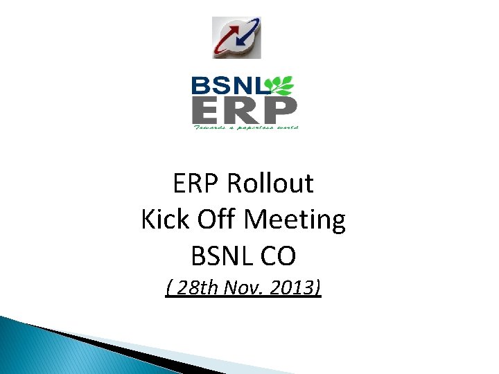 ERP Rollout Kick Off Meeting BSNL CO ( 28 th Nov. 2013) 