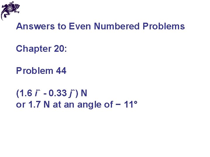Answers to Even Numbered Problems Chapter 20: Problem 44 (1. 6 iˆ - 0.