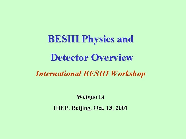 BESIII Physics and Detector Overview International BESIII Workshop Weiguo Li IHEP, Beijing, Oct. 13,