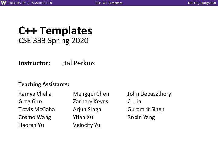 L 14: C++ Templates CSE 333, Spring 2020 C++ Templates CSE 333 Spring 2020