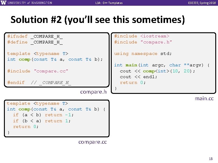 L 14: C++ Templates CSE 333, Spring 2020 Solution #2 (you’ll see this sometimes)