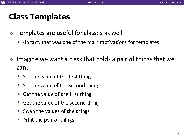 L 14: C++ Templates CSE 333, Spring 2020 Class Templates v v Templates are