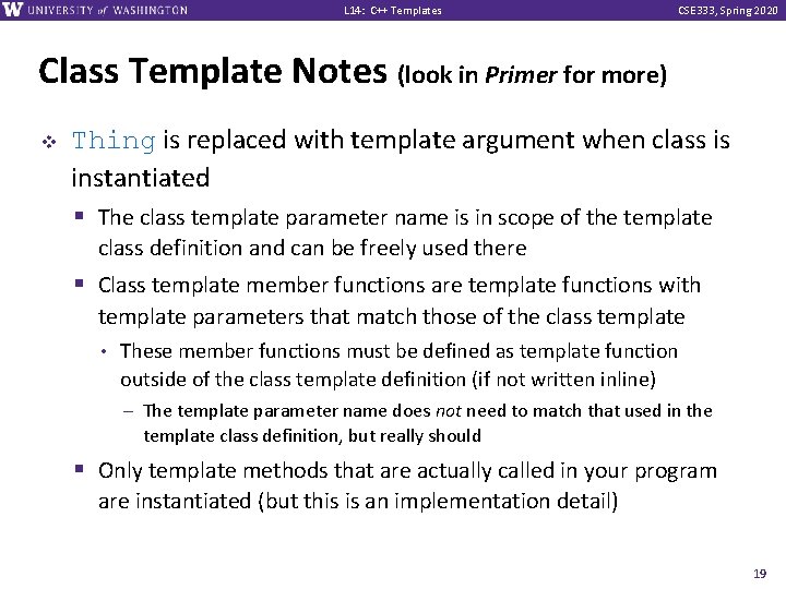 L 14: C++ Templates CSE 333, Spring 2020 Class Template Notes (look in Primer