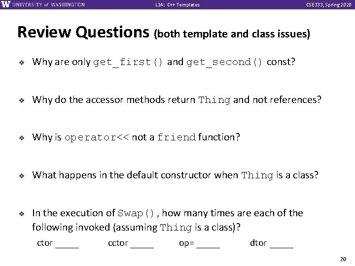 L 14: C++ Templates CSE 333, Spring 2020 Review Questions (both template and class