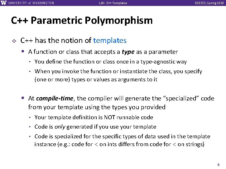 L 14: C++ Templates CSE 333, Spring 2020 C++ Parametric Polymorphism v C++ has