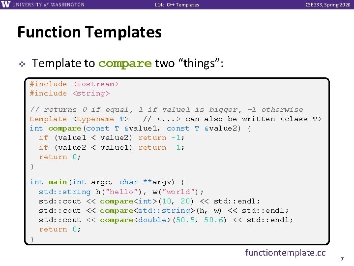 L 14: C++ Templates CSE 333, Spring 2020 Function Templates v Template to compare