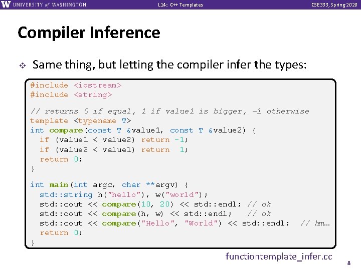 L 14: C++ Templates CSE 333, Spring 2020 Compiler Inference v Same thing, but
