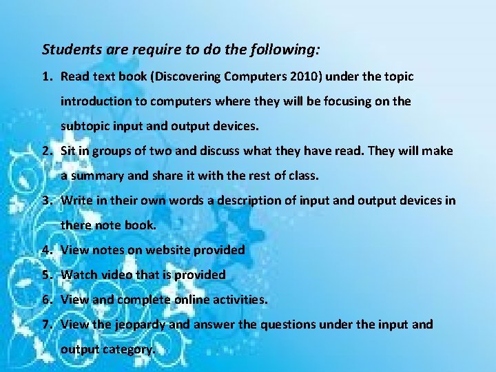 Students are require to do the following: 1. Read text book (Discovering Computers 2010)