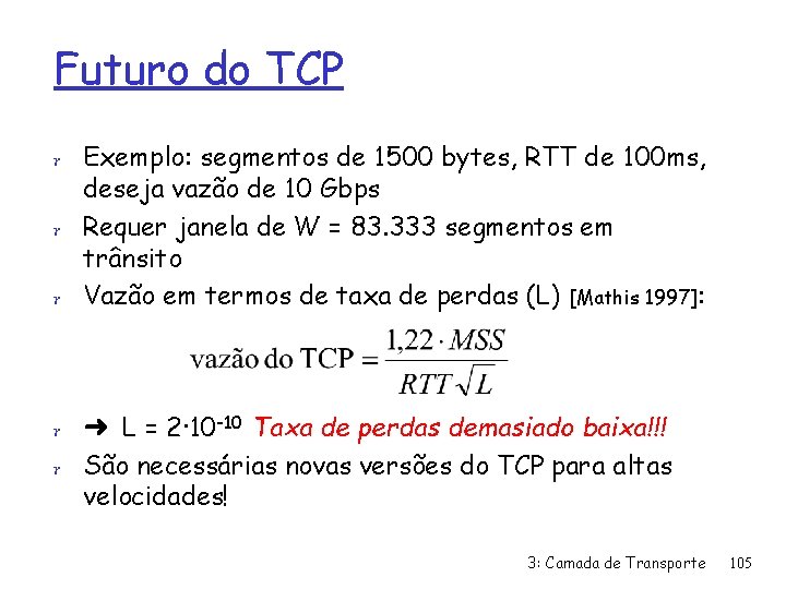 Futuro do TCP r Exemplo: segmentos de 1500 bytes, RTT de 100 ms, deseja