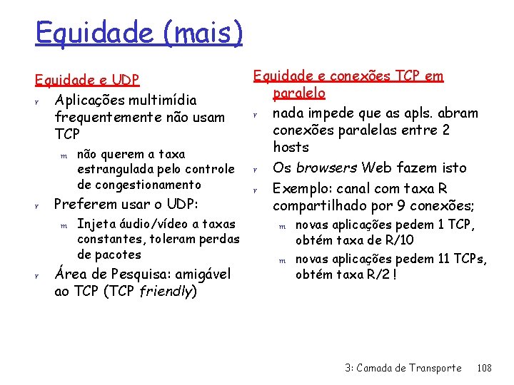 Equidade (mais) Equidade e UDP r Aplicações multimídia frequentemente não usam TCP m r