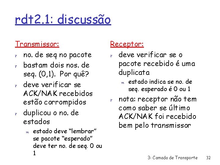 rdt 2. 1: discussão Transmissor: r no. de seq no pacote r bastam dois